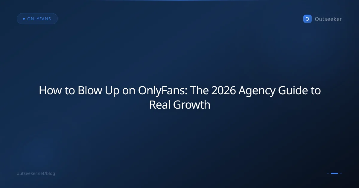 How to Blow Up on OnlyFans: The 2026 Agency Guide to Real Growth