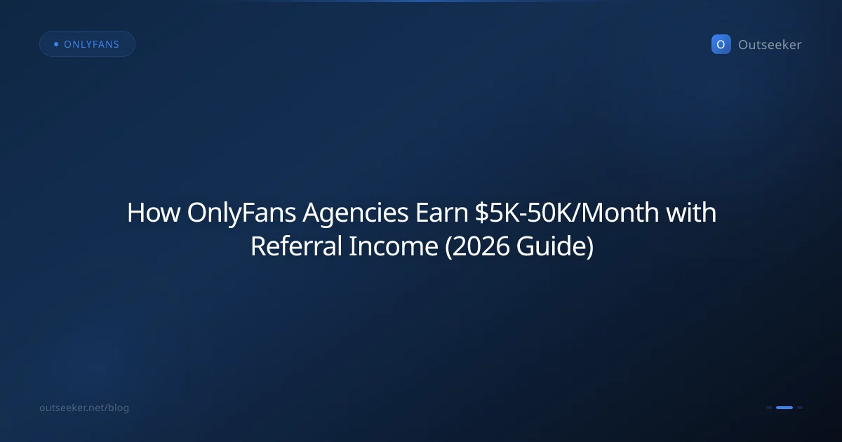 How OnlyFans Agencies Earn $5K-50K/Month with Referral Income (2026 Guide)