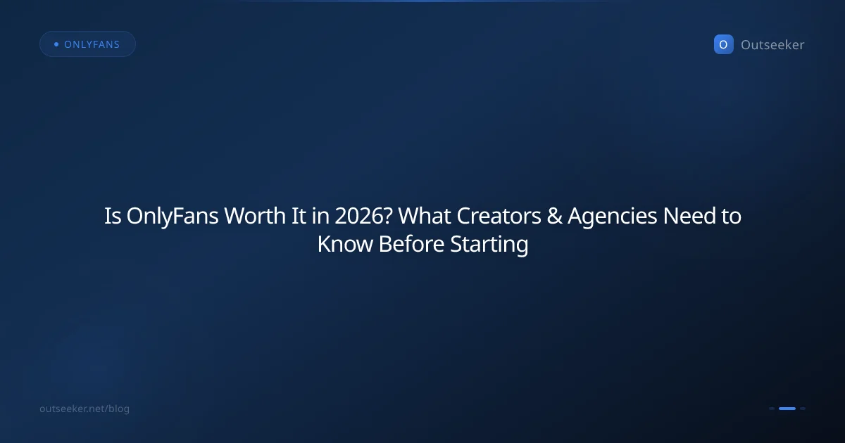 Is OnlyFans Worth It in 2026? What Creators & Agencies Need to Know Before Starting