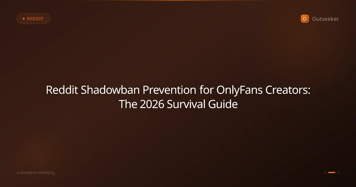 Reddit Shadowban Prevention for OnlyFans Creators: The 2026 Survival Guide